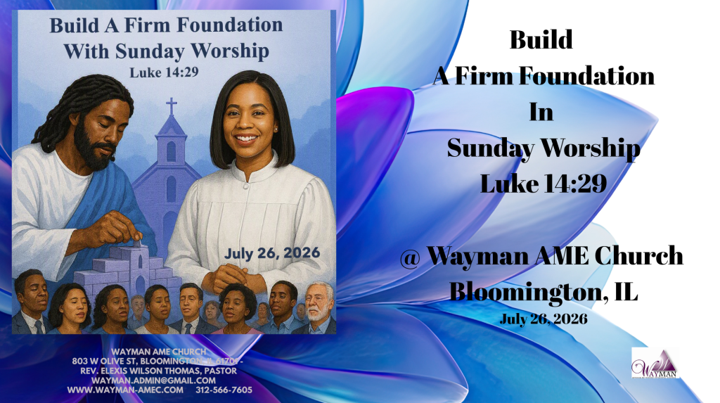 Wayman AME Church ⛪️✝️ 💕Build A Firm Foundation In Sunday Worship Luke 14--29📖Rev. Elexis Wilson Thomas, Pastor🙏🏽🙏July 26, 2026💕🙏🏽🙏
