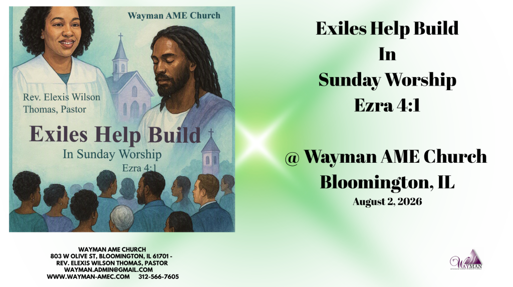 Wayman AME Church ⛪️✝️ 💕Exiles Help Build In Sunday Worship - Ezra 4--1📖Rev. Elexis Wilson Thomas, Pastor🙏🏽🙏August 2, 2026💕🙏🏽🙏