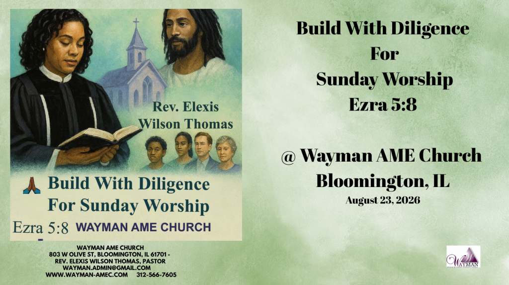 Wayman AME Church ⛪️✝️ 💕Build With Diligence For Sunday Worship - Ezra 5:8📖Rev. Elexis Wilson Thomas, Pastor🙏🏽🙏August 23, 2026💕🙏🏽🙏